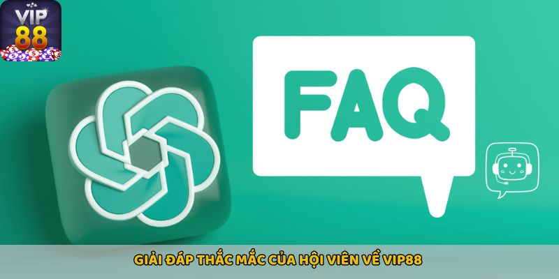 Giải đáp thắc mắc của hội viên về Vip88
