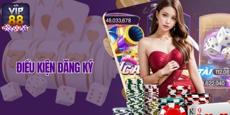 Yêu cầu cần thiết khi đăng ký Vip88